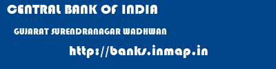 CENTRAL BANK OF INDIA  GUJARAT SURENDRANAGAR WADHWAN   banks information 